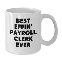 Load image into Gallery viewer, Funny Payroll Clerk Gifts for Men, Funny White Coffee Mug for Payroll Clerk, Best Effin' Payroll Clerk Ever Quote Gifts from Men to Coworkers - Additional