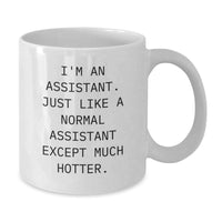 Load image into Gallery viewer, Funny Gifts from Men to Assistant at Christmas Unique White Coffee Mug - I&#39;m An Assistant Just Like A Normal Assistant Except Much Hotter. - Additional
