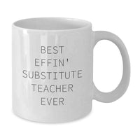 Load image into Gallery viewer, Funny White Coffee Mug for Substitute Teacher Gifts - Best Effin' Substitute Teacher Ever - Birthday Unique Gifts from Friends to Men - Additional