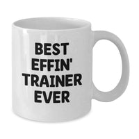 Load image into Gallery viewer, Funny Trainer Gifts, Humorous White Coffee Mug for Trainer, Best Effin' Trainer Ever Quote, Unique Mother's Day Unique Gifts from Family, for Trainer - Additional