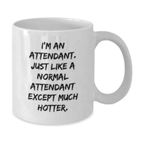Load image into Gallery viewer, Funny Attendant Gifts from Friends, Unique White Coffee Mug for Attendant, Graduation Celebrations, I&#39;m An Attendant. Just Like A Normal Attendant Except Much Hotter. - Additional
