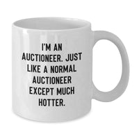 Load image into Gallery viewer, Funny Auctioneer Gifts for Men, White Coffee Mug, &#39;I&#39;m An Auctioneer. Just Like A Normal Auctioneer Except Much Hotter.&#39; - Gifts from Family to Friends, Unique Graduation Gifts - Additional
