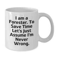 Load image into Gallery viewer, Funny Forester Gifts for Dad Father's Day White Coffee Mug, Gifts from Men, Unique Forester Mugs, Forester Quote 'I Am A Forester. To Save Time Let's Just Assume I'm Never Wrong.' - Additional