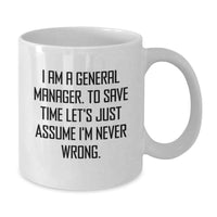Load image into Gallery viewer, Funny General Manager Gifts for Men, Unique White Coffee Mug for Dad, I Am A General Manager. To Save Time Let's Just Assume I'm Never Wrong. - Father's Day Unique Gifts from Family - Additional