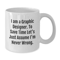 Load image into Gallery viewer, Graphic Designer Gifts, Funny White Coffee Mug, Gifts from Family to Graphic Designer, Perfect for Mother's Day, I'm Never Wrong Mug - Additional