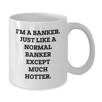 Load image into Gallery viewer, Banker Humor Graduation Gifts - Funny White Coffee Mug for Men, Gifts from Family to Son, Unique Present for Him, &#39;I&#39;m A Banker. Just Like A Normal Banker Except Much Hotter.&#39; - Additional
