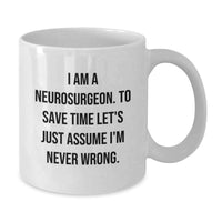 Load image into Gallery viewer, Funny Neurosurgeon Gifts for Men, Unique White Coffee Mugs with 'I Am A Neurosurgeon. To Save Time Let's Just Assume I'm Never Wrong.' Quote, Ideal Gifts from Husband to Wife on Mother's Day - Additional