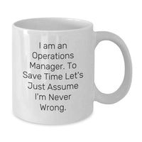 Load image into Gallery viewer, Funny Operations Manager Gifts from Family, White Coffee Mug for Dad, 'I Am An Operations Manager. To Save Time Let's Just Assume I'm Never Wrong.' - Additional