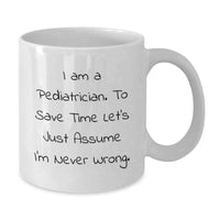 Load image into Gallery viewer, Funny Gift for Pediatrician Friends Unique Mother's Day White Coffee Mug with I'm Never Wrong Quote - Additional