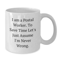 Load image into Gallery viewer, Funny Quotes for Postal Workers Gifts from Family Unique Father's Day Mug,  I Am A Postal Worker. To Save Time Let's Just Assume I'm Never Wrong., White Coffee Mug for Postal Worker - Additional