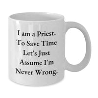 Load image into Gallery viewer, Funny Priest Gifts from Family - White Coffee Mug for Priest Men on Father's Day Unique, Humorous Quote 'I Am A Priest. To Save Time Let's Just Assume I'm Never Wrong.' - Additional