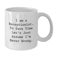 Load image into Gallery viewer, Funny Receptionist Gifts from Friends for Father's Day Unique White Coffee Mug - I Am A Receptionist To Save Time Let's Just Assume I'm Never Wrong. - Additional