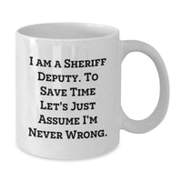 Load image into Gallery viewer, Funny Sheriff Deputy Gifts from Men - White Coffee Mug - I Am A Sheriff Deputy To Save Time Let's Just Assume I'm Never Wrong - Sheriff Deputy Unique Gifts for Men on Mother's Day - Additional
