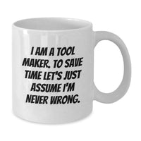Load image into Gallery viewer, Funny Tool Maker Gifts for Men from Friends on Mother's Day - I'm Never Wrong White Coffee Mug - Additional