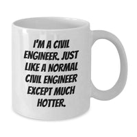 Load image into Gallery viewer, Funny Civil Engineer Gifts from Men, White Coffee Mug for Birthday, &#39;I&#39;m A Civil Engineer. Just Like A Normal Civil Engineer Except Much Hotter.&#39; - Additional

