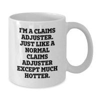 Load image into Gallery viewer, Funny Claims Adjuster Gifts from Friends to Claims Adjuster, I&#39;m A Claims Adjuster. Just Like A Normal Claims Adjuster Except Much Hotter. White Coffee Mug for Graduation - Additional
