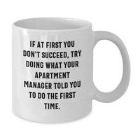 Load image into Gallery viewer, Funny Apartment Manager Quotes Gifts from Men for Father's Day Unique White Coffee Mug - If At First You Don't Succeed, Try Doing What Your Apartment Manager Told You To Do The First Time. - Additional