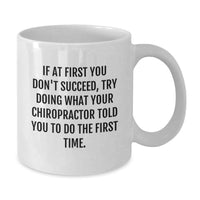 Load image into Gallery viewer, Funny Chiropractor Gifts - Gift Ideas for Men - White Coffee Mug, Quote: If At First You Don't Succeed, Try Doing What Your Chiropractor Told You To Do - Additional