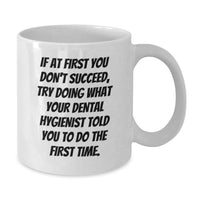 Load image into Gallery viewer, Funny Gifts from Men to Dental Hygienists, White Coffee Mugs - If At First You Don't Succeed Try Doing What Your Dental Hygienist Told You To Do The First Time - Additional