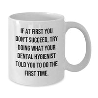 Load image into Gallery viewer, Funny Dental Hygienist White Coffee Mug Gifts from Family - Try Doing What Your Dental Hygienist Told You to Do - Additional