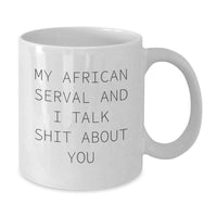 Load image into Gallery viewer, African Serval Cat Gifts Funny Quote White Coffee Mug, Gifts from Friends, Gifts for African Serval Cat Lovers, Graduation Unique Gifts, My African Serval And I Talk Shit About You - Additional

