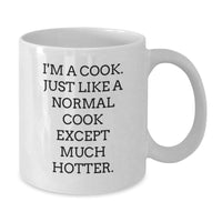 Load image into Gallery viewer, Funny Cook Gifts from Friends, Gifts for Men, Women, Family, Coworkers - &#39;I&#39;m A Cook. Just Like A Normal Cook Except Much Hotter.&#39; White Coffee Mug - Additional
