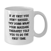 Load image into Gallery viewer, Funny Massage Therapist Gifts from Men to Women, White Coffee Mug for Mother's Day Unique Gifts, If At First You Don't Succeed Try Doing What Your Massage Therapist Told You To Do The First Time. - Additional