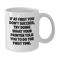 Load image into Gallery viewer, Funny Painter Gifts from Men, Unique White Coffee Mugs for Painter Dad on Father's Day - Try Doing What Your Painter Told You To Do The First Time - Painter Mug Gifts - Additional