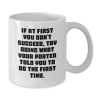 Load image into Gallery viewer, Funny Porter Gifts for Men White Coffee Mug, Father's Day Unique Gifts from Family Friends, If At First You Don't Succeed, Try Doing What Your Porter Told You To Do The First Time. - Additional