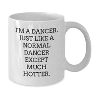 Load image into Gallery viewer, Funny Dancer Gifts for Her, I&#39;m A Dancer White Coffee Mug, Birthday Unique Gifts from Friends, Unique Dancer Mug for Women - Additional
