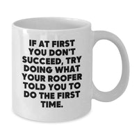 Load image into Gallery viewer, Funny Roofer Gifts from Friends for Men, Unique Graduation Unique Roofer White Coffee Mug, If At First You Don't Succeed, Try Doing What Your Roofer Told You To Do The First Time. - Additional