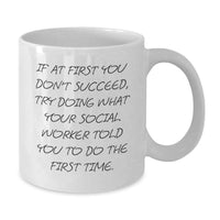 Load image into Gallery viewer, Funny Social Worker Gifts from Family - White Coffee Mug - If At First You Don't Succeed, Try Doing What Your Social Worker Told You To Do The First Time - Additional