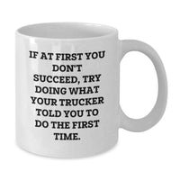 Load image into Gallery viewer, Funny Trucker Gifts from Men to Dad on Father's Day White Coffee Mug - If At First You Don't Succeed Try Doing What Your Trucker Told You To Do The First Time - Additional