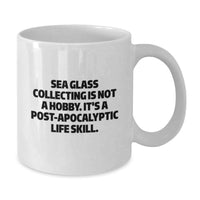 Load image into Gallery viewer, Funny Sea Glass Collecting Gifts for Her, Gifts from Women, White Coffee Mug - 'Sea Glass Collecting Is Not A Hobby. It's A Post-apocalyptic Life Skill.' Valentine's Unique - Additional