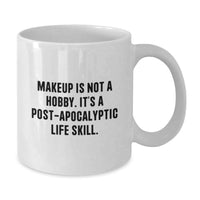 Load image into Gallery viewer, Funny Makeup Enthusiast Gifts from Men or Women, White Coffee Mug, Graduation Unique Ideas, 'Makeup Is Not A Hobby. It's A Post-apocalyptic Life Skill.' - Additional