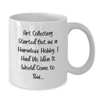 Load image into Gallery viewer, Funny Art Collecting Humor Gifts from Friends, White Coffee Mug for Men or Women, Art Collecting Started Out As A Harmless Hobby Quote - Additional