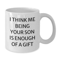 Load image into Gallery viewer, Funny Son Gifts from Mom - I Think Me Being Your Son Is Enough Of A Gift - White Coffee Mug for Birthday - Additional
