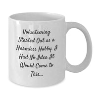 Load image into Gallery viewer, Volunteering Gifts for Men, Funny White Coffee Mug, Graduation Unique Gifts from Family - Volunteering Started Out As A Harmless Hobby, I Had No Idea It Would Come To This... - Additional