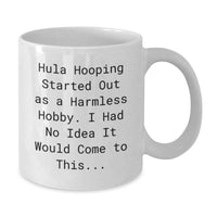 Load image into Gallery viewer, Funny Hula Hooping Birthday Unique Gifts from Friends for Women - White Coffee Mug with 'Hula Hooping Started Out As A Harmless Hobby...' - Additional