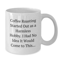 Load image into Gallery viewer, Funny Coffee Roasting Gifts for Men from Friends, White Coffee Mug for Coffee Enthusiasts, Graduation Unique Gift, 'Coffee Roasting Started Out As A Harmless Hobby...' - Additional