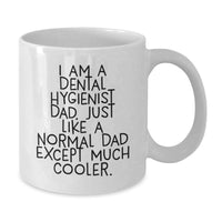 Load image into Gallery viewer, Funny Dental Hygienist Gifts for Men Birthday White Coffee Mug - 'I Am A Dental Hygienist Dad, Just Like A Normal Dad Except Much Cooler' Gifts from Dad to Dental Hygienist Son - Additional