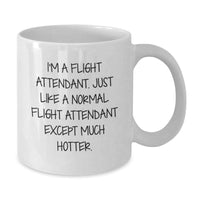 Load image into Gallery viewer, Flight Attendant Humor Gifts from Friends and Family for Graduation Unique White Coffee Mugs, I&#39;m A Flight Attendant. Just Like A Normal Flight Attendant Except Much Hotter. - Additional
