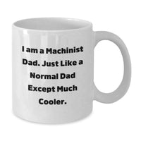 Load image into Gallery viewer, Cute Machinist Dad Gifts for Men - White Coffee Mug - I Am A Machinist Dad, Gifts from Men to Machinist Friends - Graduation Unique Gifts - Additional