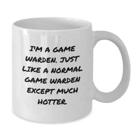 Load image into Gallery viewer, Funny Game Warden Gifts from Men to Friends - I&#39;m A Game Warden. Just Like A Normal Game Warden Except Much Hotter. White Coffee Mug for Graduation Unique Gifts - Additional
