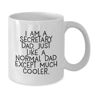 Load image into Gallery viewer, Funny Secretary Dad Gifts, Unique White Coffee Mug, I Am A Secretary Dad Except Much Cooler, Graduation Unique Gifts from Friends - Additional