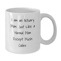 Load image into Gallery viewer, Funny Actuary Gifts from Mom, I Am An Actuary Mom Gifts for Actuary Friends, Unique White Coffee Mug - Additional
