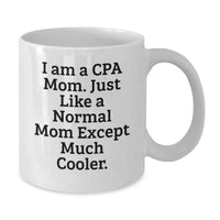 Load image into Gallery viewer, Funny CPA Gifts from Mom, White Coffee Mug for Graduation, Perfect Unique Gift for CPA Friends and Family, 'I Am A Cpa Mom. Just Like A Normal Mom Except Much Cooler.' - Additional