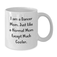 Load image into Gallery viewer, Funny Dancer Mom White Coffee Mug Gifts from Family Friends, Dancer Gift Ideas, Just Like A Normal Mom Except Much Cooler, 11oz or 15oz Capacity, Perfect for Graduation - Additional