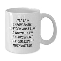 Load image into Gallery viewer, Funny Law Enforcement Officer Gifts from Friends - I'm A Law Enforcement Officer. Just Like A Normal Law Enforcement Officer Except Much Hotter. - White Coffee Mug for Birthday - Additional