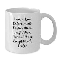 Load image into Gallery viewer, Funny Law Enforcement Officer Mom Gifts for Men - 'I Am A Law Enforcement Officer Mom' White Coffee Mug for Her Graduation Unique Gifts - Additional